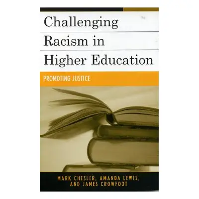 "Challenging Racism in Higher Education: Promoting Justice" - "" ("Chesler Mark")