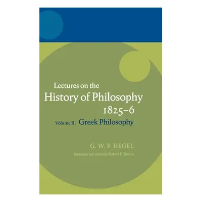 "Hegel: Lectures on the History of Philosophy Volume II: Greek Philosophy" - "" ("Hegel Georg Wi