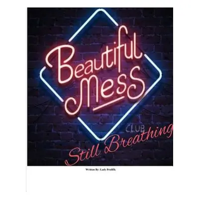 "Beautiful Mess, Still Breathing" - "" ("Prolifik Lady")