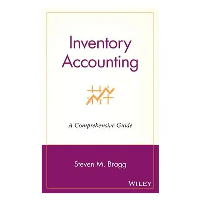 "Inventory Accounting: A Comprehensive Guide" - "" ("Bragg Steven M.")