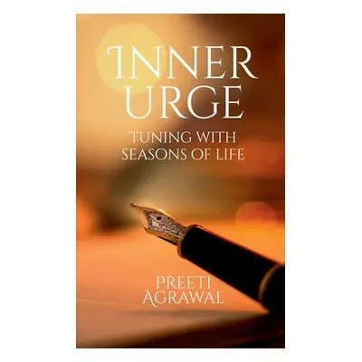 "Inner Urge: Tuning with Seasons of Life" - "" ("Agrawal Preeti")