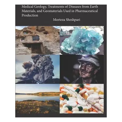 "Medical Geology, Treatments of Diseases from Earth Materials, and Geomaterials Used in Pharmace