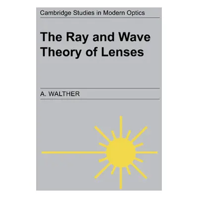 "The Ray and Wave Theory of Lenses" - "" ("Walther A.")