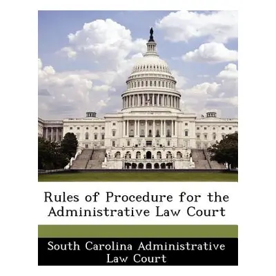 "Rules of Procedure for the Administrative Law Court" - "" ("South Carolina Administrative Law C