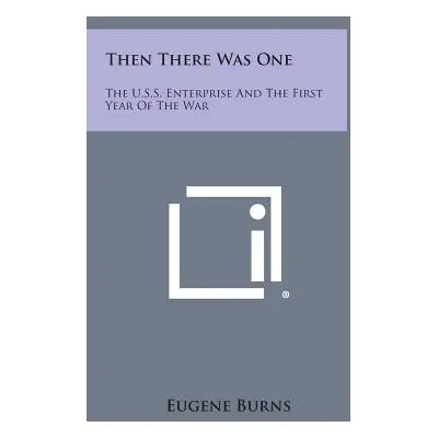 "Then There Was One: The U.S.S. Enterprise and the First Year of the War" - "" ("Burns Eugene")