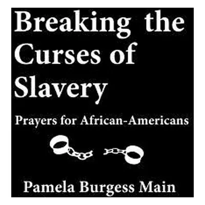 "Breaking the Curses of Slavery: Prayers for African-Americans" - "" ("Burgess Main Pamela")