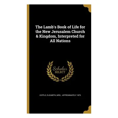 "The Lamb's Book of Life for the New Jerusalem Church & Kingdom, Interpreted for All Nations" - 