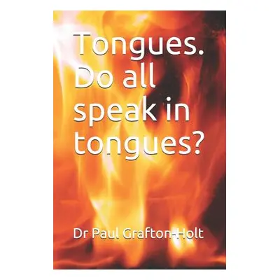 "Tongues. Do all speak in tongues?" - "" ("Grafton-Holt Paul")