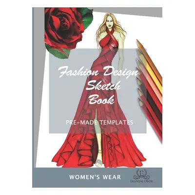 "Fashion Design Sketchbook Women's Wear: Simple Steps(TM)" - "" ("Orok Ekanem")