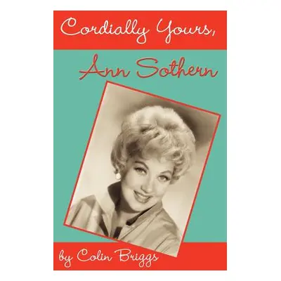 "Cordially Yours, Ann Sothern" - "" ("Briggs Colin")