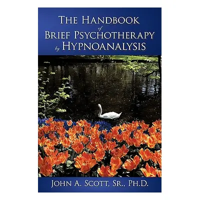 "The Handbook of Brief Psychotherapy by Hypnoanalysis" - "" ("Scott John A. Sr.")