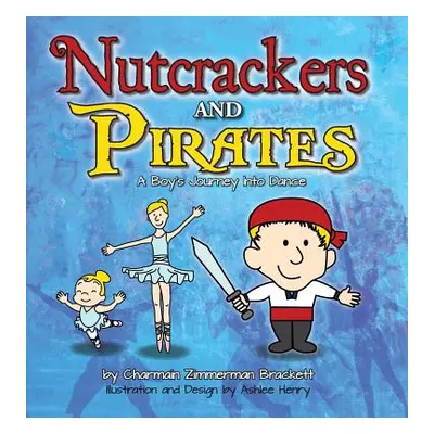 "Nutcrackers and Pirates: A Boy's Journey Into Dance" - "" ("Brackett Charmain Zimmerman")