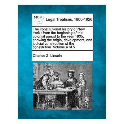 "The constitutional history of New York: from the beginning of the colonial period to the year 1