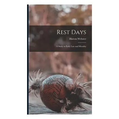 "Rest Days: A Study in Early Law and Morality" - "" ("Webster Hutton")