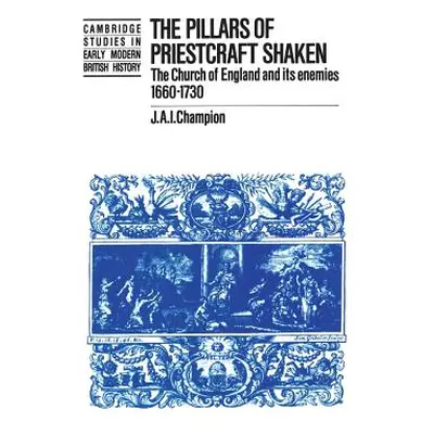 "The Pillars of Priestcraft Shaken: The Church of England and Its Enemies, 1660-1730" - "" ("Cha