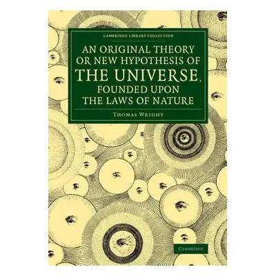 "An Original Theory or New Hypothesis of the Universe, Founded Upon the Laws of Nature: And Solv