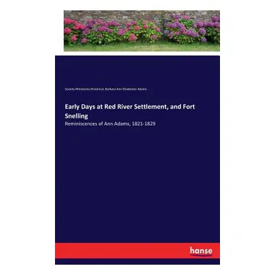 "Early Days at Red River Settlement, and Fort Snelling: Reminiscences of Ann Adams, 1821-1829" -