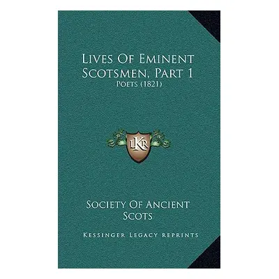 "Lives Of Eminent Scotsmen, Part 1: Poets (1821)" - "" ("Society of Ancient Scots")