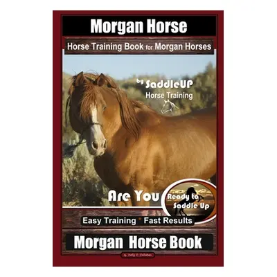 "Morgan Horse Horse Training Book for Morgan Horses By Saddle UP Horse Training, Are You Ready t