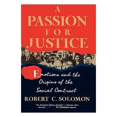 "A Passion for Justice: Emotions and the Origins of the Social Contract" - "" ("Solomon Robert")