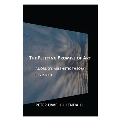 "The Fleeting Promise of Art" - "" ("Hohendahl Peter Uwe")