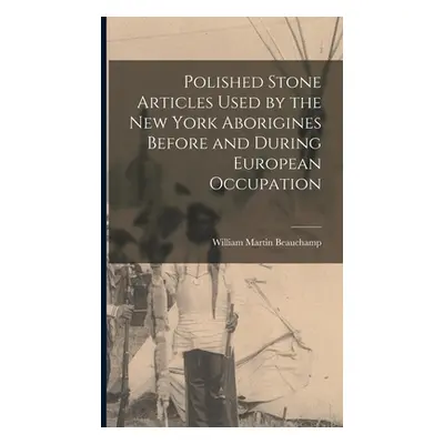 "Polished Stone Articles Used by the New York Aborigines Before and During European Occupation" 