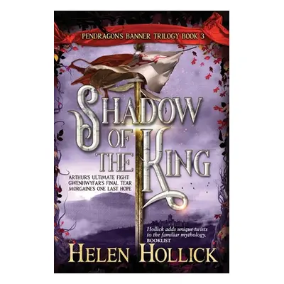 "SHADOW OF THE KING (The Pendragon's Banner Trilogy Book 3)" - "" ("Hollick Helen")