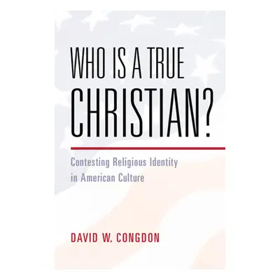 "Who Is a True Christian?" - "Contesting Religious Identity in American Culture" ("Congdon David