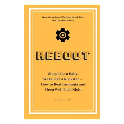 "Reboot: Sleep Like a Baby, Wake Like a Rockstar How to Beat Insomnia and Sleep Well Each Night"