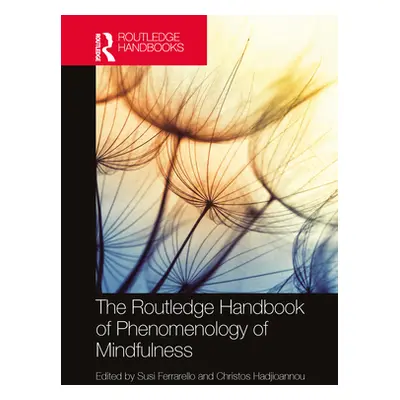 "The Routledge Handbook of Phenomenology of Mindfulness" - "" ("Ferrarello Susi")