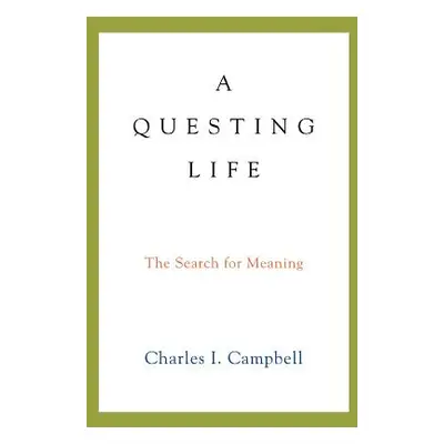 "A Questing Life: The Search for Meaning" - "" ("Campbell Charles I.")