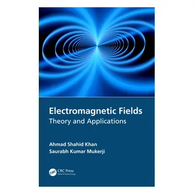 "Electromagnetic Fields: Theory and Applications" - "" ("Khan Ahmad Shahid")