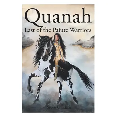 "Quanah: Last of the Paiute Warriors" - "" ("Gladish Steve")