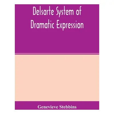 "Delsarte system of dramatic expression" - "" ("Stebbins Genevieve")