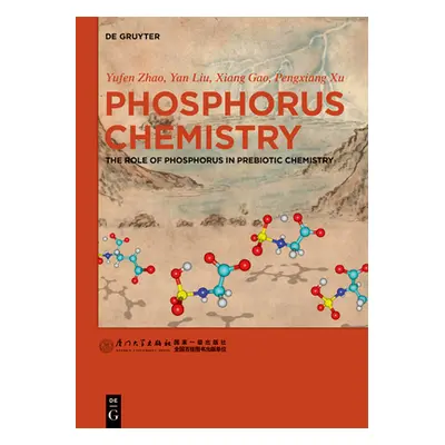 "Phosphorus Chemistry: The Role of Phosphorus in Prebiotic Chemistry" - "" ("Zhao Yufen")