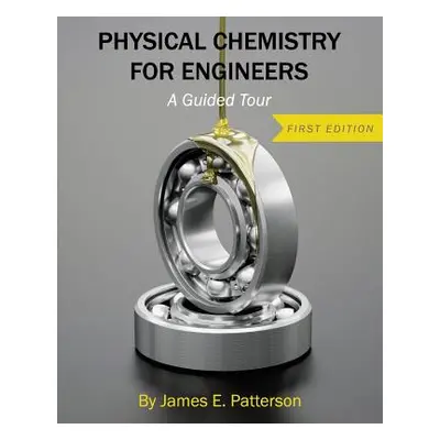 "Physical Chemistry for Engineers: A Guided Tour" - "" ("Patterson James E.")