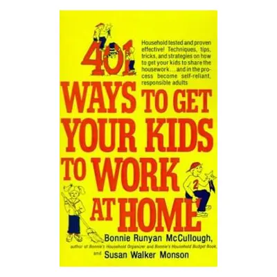 "401 Ways to Get Your Kids to Work at Home" - "" ("McCullough Bonnie Runyan")