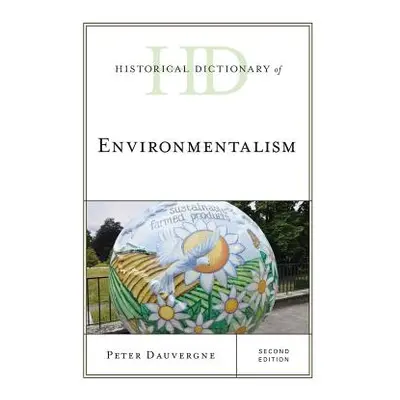 "Historical Dictionary of Environmentalism" - "" ("Dauvergne Peter")