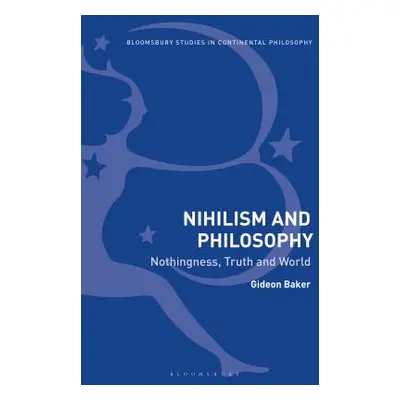 "Nihilism and Philosophy: Nothingness, Truth and World" - "" ("Baker Gideon")