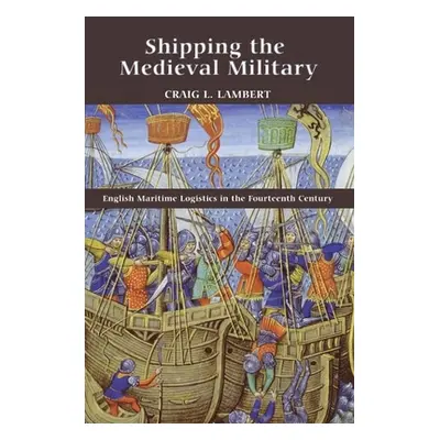 "Shipping the Medieval Military: English Maritime Logistics in the Fourteenth Century" - "" ("La