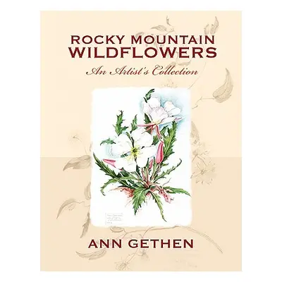 "Rocky Mountain Wildflowers An Artist's Collection" - "" ("Gethen Ann")