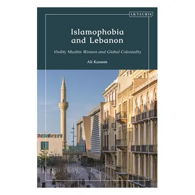 "Islamophobia and Lebanon: Visibly Muslim Women and Global Coloniality" - "" ("Kassem Ali")