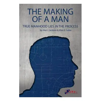 "The Making of a Man: True Manhood Lies in the Process" - "" ("Sobie Allan")