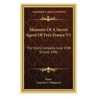 "Memoirs Of A Secret Agent Of Free France V1: The Silent Company June 1940 To June 1942" - "" ("