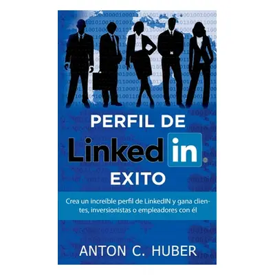 "Perfil de LinkedIN - xito: Crea un increble perfil de LinkedIN y gana clientes, inversionistas 