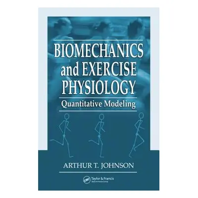 "Biomechanics and Exercise Physiology: Quantitative Modeling" - "" ("Johnson Arthur T.")