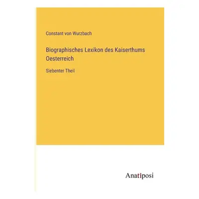 "Biographisches Lexikon des Kaiserthums Oesterreich: Siebenter Theil" - "" ("Wurzbach Constant V