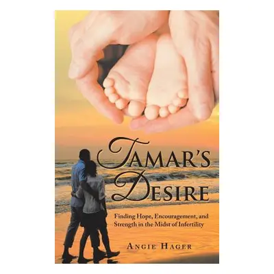 "Tamar's Desire: Finding Hope, Encouragement, and Strength in the Midst of Infertility" - "" ("H