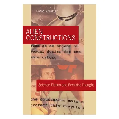 "Alien Constructions: Science Fiction and Feminist Thought" - "" ("Melzer Patricia")