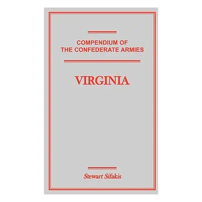 "Compendium of the Confederate Armies: Virginia" - "" ("Sifakis Stewart")